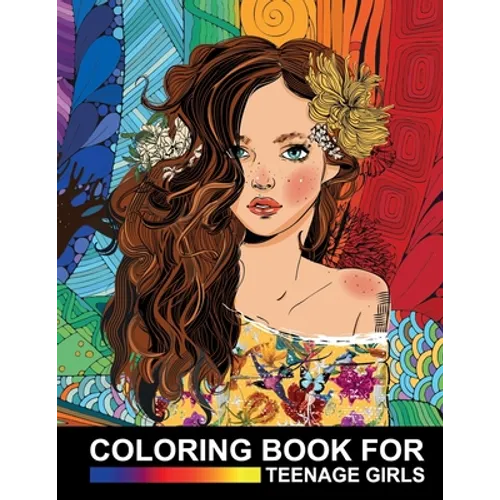Coloring Book For Teenage Girls: Cute Designs and Detailed Drawings for Teens, Adults and Grown-ups - Fun Creative Arts & Craft Activity - Zendoodle R