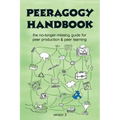 The Peeragogy Handbook, v. 3: The No-Longer-Missing Guide to Peer Learning & Peer Production