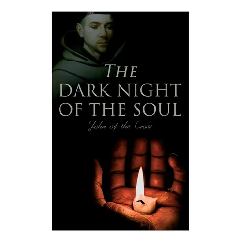 The Dark Night of the Soul: Spiritual Poem