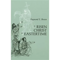 Risen Christ in Eastertime: Essays on the Gospel Narratives of the Resurrection