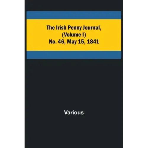 The Irish Penny Journal, (Volume I) No. 46, May 15, 1841