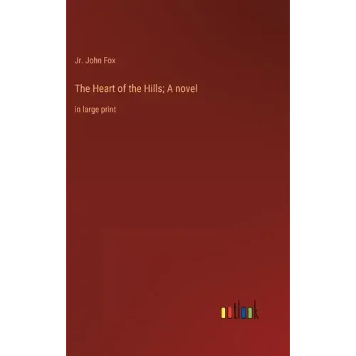 The Heart of the Hills; A novel: in large print