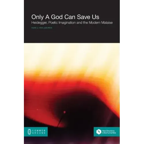 Only a God Can Save Us: Heidegger, Poetic Imagination and the Modern Malaise