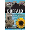 Secret Buffalo: A Guide to the Weird, Wonderful, and Obscure