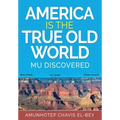 America is the True Old World: Mu Discovered