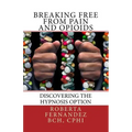 Breaking Free from Pain and Opioids: Discovering the Hypnosis Option