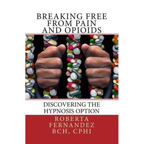 Breaking Free from Pain and Opioids: Discovering the Hypnosis Option