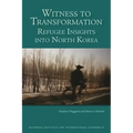 Witness to Transformation: Refugee Insights Into North Korea