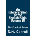 An Interpretation of the English Bible. Volume IV.: The Poetical Books