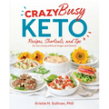 Crazy Busy Keto: Recipes, Shortcuts, and Tips for Surviving Without Sugar and Starch