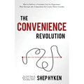 The Convenience Revolution: How to Deliver a Customer Service Experience That Disrupts the Competition and Creates Fierce Loyalty