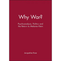 Why War?: Psychoanalysis, Politics and the Return to Melanie Klein