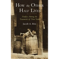 How the Other Half Lives: Studies Among the Tenements of New York
