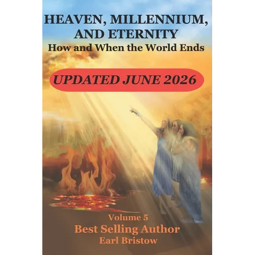 HEAVEN, MILLENNIUM, AND ETERNITY How and When the World Ends