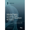 Selected Topics in Gravity, Field Theory and Quantum Mechanics