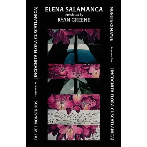 Tal Vez Monstruos / Monsters Maybe: Fragments from [INCOGNITA FLORA CUSCATLANICA]