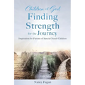 Children of God Finding Strength for the Journey: Inspiration for Parents of Special-Needs Children