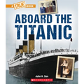 Aboard the Titanic (a True Book: The Titanic)
