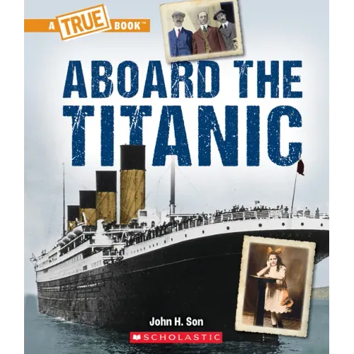 Aboard the Titanic (a True Book: The Titanic)