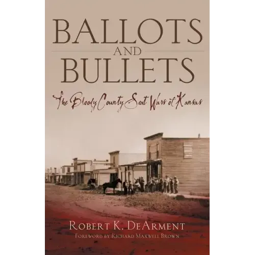 Ballots and Bullets: The Bloody County Seat Wars of Kansas
