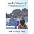 Grandpa's Secret Gift: Surprising Wisdom about Love, Work, and Life's Most Important Lessons