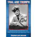 Trial and Triumph: The Accounts of Ernie Plantz as WWII Submariner and Japanese P.O.W.