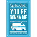 Spoiler Alert: You're Gonna Die
