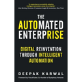 The Automated Enterprise: Digital Reinvention Through Intelligent Automation