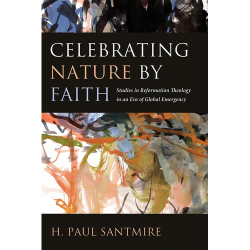 Celebrating Nature by Faith: Studies in Reformation Theology in an Era of Global Emergency