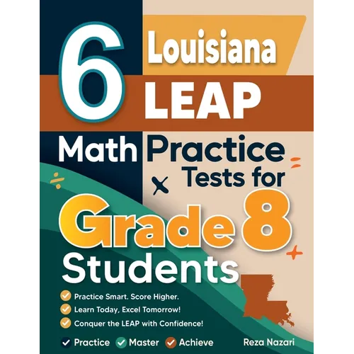 6 Louisiana LEAP Math Practice Tests for Grade 8 Students: A Complete Guide to Building Math Mastery and Excelling on the Louisiana LEAP Test