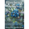 Blueberry Delights Cookbook: A Collection of Blueberry Recipes