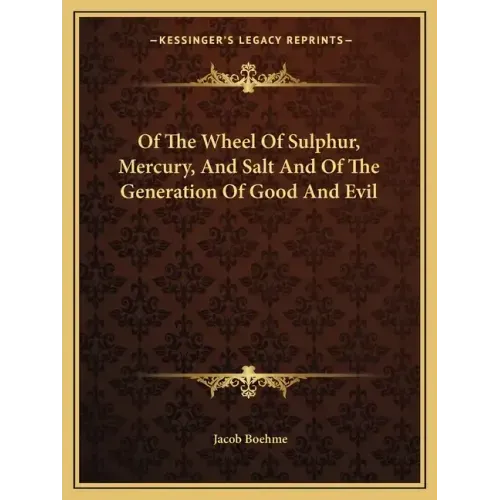 Of the Wheel of Sulphur, Mercury, and Salt and of the Generation of Good and Evil