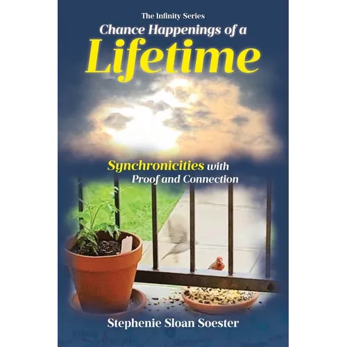 Chance Happenings of a Lifetime: Synchronicities with Proof and Connection