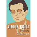 Aldous Huxley: A Biography