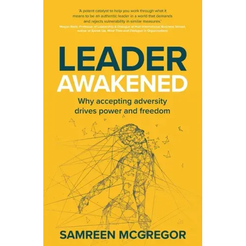Leader Awakened: Why Accepting Adversity Drives Power and Freedom