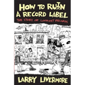 How to Ru(i)N a Record Label: The Story of Lookout Records: The Story of Lookout Records