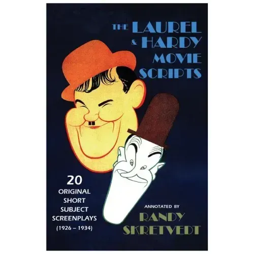 The Laurel & Hardy Movie Scripts: 20 Original Short Subject Screenplays (1926 - 1934)
