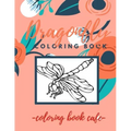 Dragonfly Coloring Book: An Adult Coloring Book Featuring Magical Dragonflies and Beautiful Floral and Nature Patterns for Stress Relief and Re