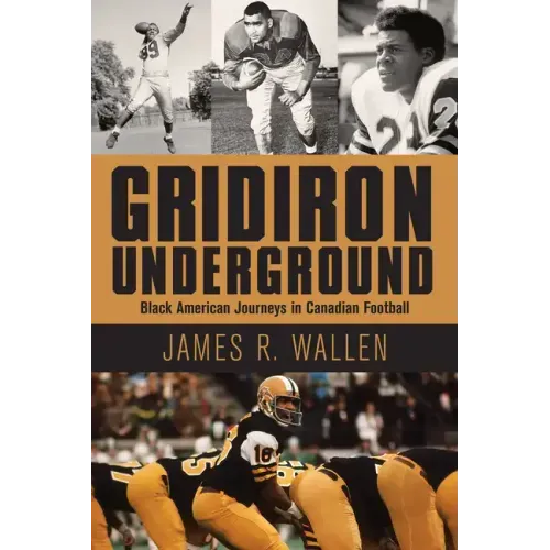 Gridiron Underground: Black American Journeys in Canadian Football