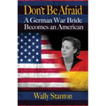 Don't Be Afraid: A German War Bride Becomes an American
