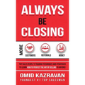 Always Be Closing: Top Sales People's Training Techniques and Strategies to Learn How to Perfect the Art of Selling to Anyone in Order to