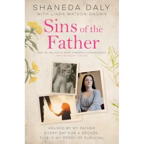 Sins of the Father: Abused by My Father Every Day for a Decade, This Is My Story of Survival