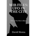 MIB Files: UFO In The City - Tales of the Men In Black