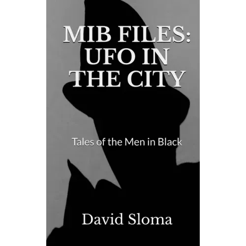 MIB Files: UFO In The City - Tales of the Men In Black
