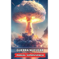 Guerra Nuclear - Manual Supervivencia: Consejos y Hechos Sorprendentes