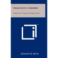 Francisco I. Madero: Apostle Of Mexican Democracy