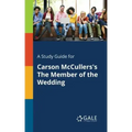 A Study Guide for Carson McCullers's The Member of the Wedding