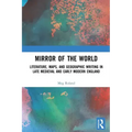 Mirror of the World: Literature, Maps, and Geographic Writing in Late Medieval and Early Modern England