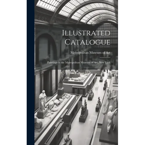 Illustrated Catalogue: Paintings in the Metropolitan Museum of Art, New York