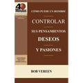 Como Puede Un Hombre Controlar Sus Pensamientos, Deseos y Pasiones / A Man's Strategy for Conquering Temptation (40 Minute Bible Studies)